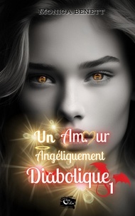 Monica Benett - Un amour angéliquement diabolique - tome 1.