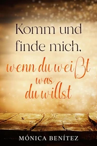 Komm und finde mich, wenn du weißt was du willst