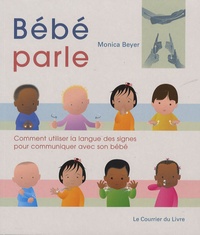 Monica Beyer - Bébé parle - Comment utiliser la langues des signes pour communiquer avec son bébé.