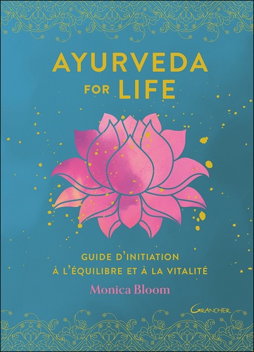 Ayurveda for life. Guide d'initiation à l'équilibre et à la vitalité