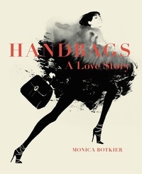 Monica Botkier - Handbags: A Love Story - Legendary Designs from Azzedine Alaïa to Yves Saint Laurent.