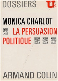 Monica Charlot - La persuasion politique.