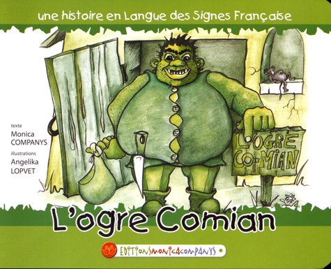 Monica Companys et Angélika Lopvet - L'ogre Comian - Une histoire en langue des signes française.
