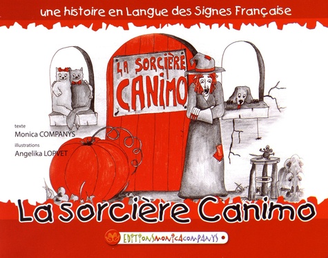 Monica Companys et Angélika Lopvet - La sorcière Canino - Une histoire en langue des signes française.