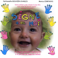 Monica Companys et Nathanaëlle Bouhier-Charles - Signe avec moi - La langue gestuelle des sourds à la portée de tous les bébés.