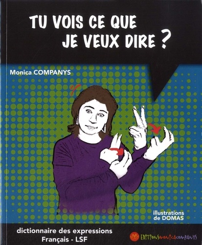 Monica Companys - Tu vois ce que je veux dire ? - Dictionnaire bilingue des expressions français-LSF.