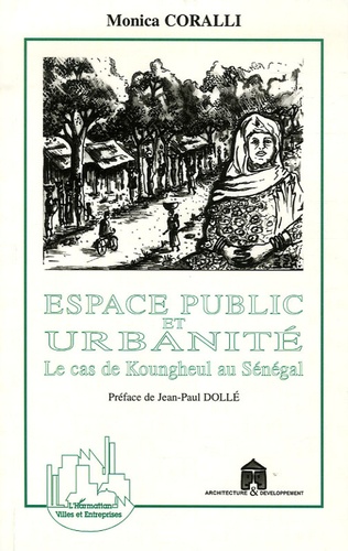 Monica Coralli - Espace public et urbanité - Le cas de Koungheul au Sénégal.