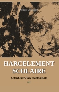 Monica Cossalter - Harcèlement Scolaire - Vol 1 - Le fruit amer d'une société malade.