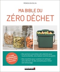 Monica Da Silva - Ma bible du zéro déchet - Tous les conseils pratiques et les recettes 100 % écologiques pour en   finir avec le gaspillage.