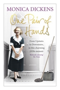 Monica Dickens - One Pair of Hands - From Upstairs to Downstairs, in this charming 1930s memoir.