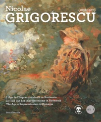 Monica Enache et Valentina Iancu - Nicolae Grigorescu (1838-1907) - L'Age de l'Impressionnisme en Roumanie.