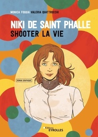 Monica Foggia et Valeria Quattrocchi - Niki de Saint Phalle - Shooter la vie.
