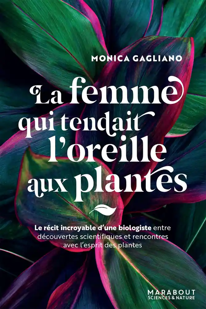 Couverture de La femme qui tendait l'oreille aux plantes : le récit incroyable d'une biologiste entre découvertes scientifiques et rencontres avec l'esprit des plantes