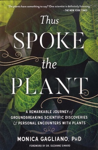 Monica Gagliano - Thus Spoke the Plant - A Remarkable Journey of Groundbreaking Scientific Discoveries and Personal Encounters with Plants.