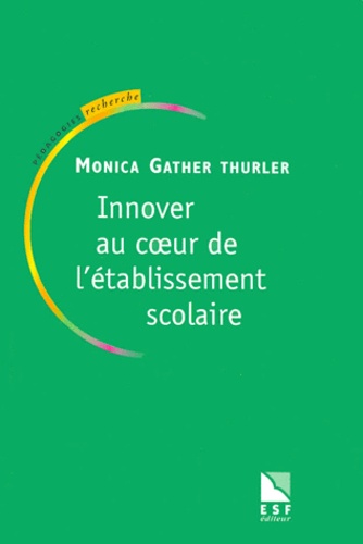 Monica Gather Thurler - Innover Au Coeur De L'Etablissement Scolaire.