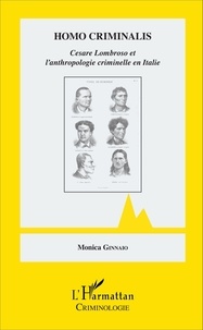 Monica Ginnaio - Homo criminalis - Cesare Lombroso et l'anthropologie criminelle en Italie.