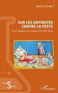 Monica Ginnaio - Sur les antidotes contre la peste - Rcrits médicaux sur la peste XIVe-XVIIe siècle.