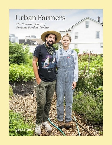  Gestalten - Urban farmers - The now (and how) of growing food in the city.