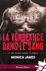 Monica James - La vengeance dans le sang Tome 1 : En plein dans le mille.
