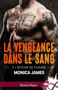 Monica James - La vengeance dans le sang 2 : Retour de flamme - La vengeance dans le sang, T2.
