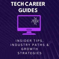 Tech Career Guides: Insider Tips, Industry Paths &amp; Growth Strategies