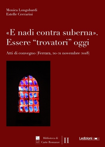«E nadi contra suberna». Essere trovatori oggi. Atti di convegno (Ferrara, 20-21 novembre 2018)