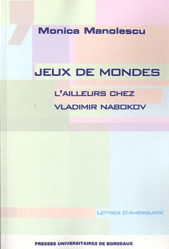 Monica Manolescu - Jeux de mondes - L'ailleurs chez Vladimir Nabokov.