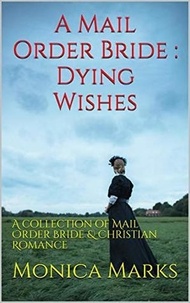  Monica Marks - A Mail Order Bride Dying Wishes.