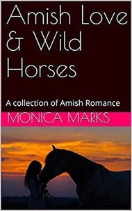  Monica Marks - Amish Love &amp; Wild Horses.