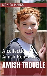  Monica Marks - Amish Trouble A Collection of Amish Romance.