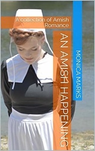  Monica Marks - An Amish Happening : A Collection of Amish Romance.