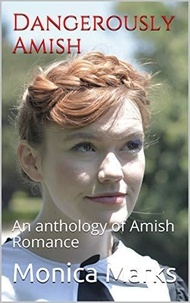  Monica Marks - Dangerously Amish An Anthology of Amish Romance.