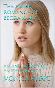 The Amish Romance of Becca &amp; Levi An Anthology of Amish Romance