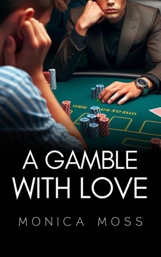  Monica Moss - A Gamble With Love - The Chance Encounters Series, #16.