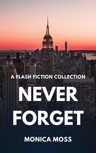 Téléchargement gratuit de livres audio pour ipad Never Forget - A Flash Fiction Collection  - Flash Fiction By Monica Moss, #2 MOBI iBook RTF en francais