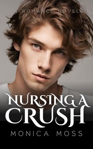  Monica Moss - Nursing A Crush - The Chance Encounters Series, #22.