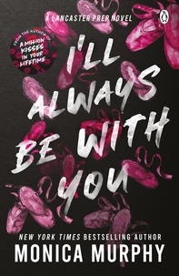 Monica Murphy - I’ll Always Be With You - The addictive and heart-pounding new novel from the TikTok sensation.