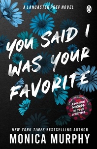 Monica Murphy - You Said I Was Your Favorite - The exciting next instalment in The Lancaster Prep series!.