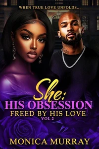 She: His Obsession "Freed by his Love"