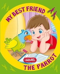 Monica Pierrazzi Mitri et  My best friend - My Best Friend, the Parrot - A Story for Beginning Readers.