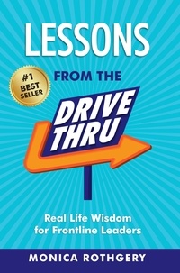  Monica Rothgery - Lessons from the Drive-Thru: Real Life Wisdom for Frontline Leaders.