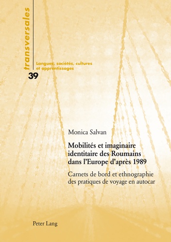 Monica Salvan - Mobilité et imaginaire identitaire des Roumains dans l'Europe d'après 1989 - Carnets de bord et ethnographie des pratiques de voyage en autocar.