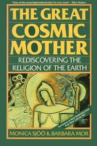 Monica Sjoo et Barbara Mor - The Great Cosmic Mother - Rediscovering the Religion of the Earth.