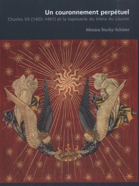 Monica Stucky-Schürer - Un couronnement perpétuel - Charles VII (1403-1461) et la tapisserie du trône du Louvre.