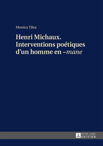 Monica Tilea - Henri Michaux, interventions poétiques d'un homme en -mane.