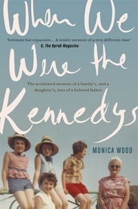 Monica Wood - When We Were the Kennedys - A moving family memoir of love, loss and strength.