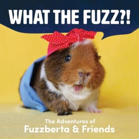What the Fuzz?!. The Adventures of Fuzzberta and Friends