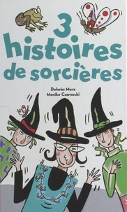 Monick Czarnecki et Dolorès Mora - 3 histoires de sorcières.