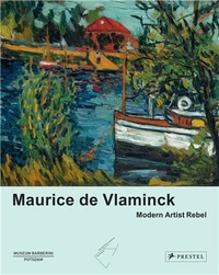 Maurice De Vlaminck: Modern Art Rebel