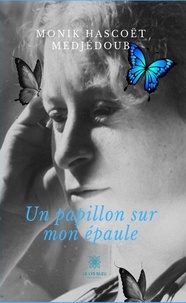 Monik Hascoet Medjedoub - Un papillon sur mon épaule.